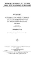 Advancing U.S. interests in a troubled world: the FY 2016 Foreign Affairs Budget
