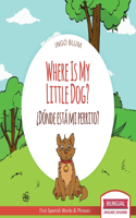 Where Is My Little Dog? - ¿Dónde está mi perrito?: Bilingual(4 Where Is.? - ¿Dónde Está.?)