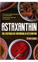 Astaxanthin: Eine ausführliche Einführung in Astaxanthin. Einnahme, Wirkungsweise und potentielle Nebenwirkungen des Antioxidans.
