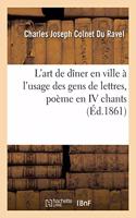 L'Art de Dîner En Ville À l'Usage Des Gens de Lettres, Poème En IV Chants