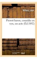 Pierrot Baron, Comédie En Vers, Un Acte