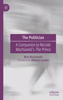 Politician: A Companion to Niccolò Machiavelli's the Prince