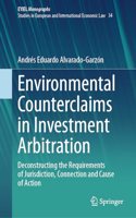 Environmental Counterclaims in Investment Arbitration: Deconstructing the Requirements of Jurisdiction, Connection and Cause of Action