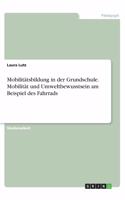 Mobilitätsbildung in der Grundschule. Mobilität und Umweltbewusstsein am Beispiel des Fahrrads