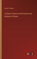 Popular Treatise on the Functions and Diseases of Woman