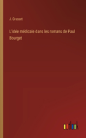 L'idée médicale dans les romans de Paul Bourget