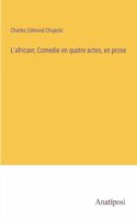 L'africain; Comedie en quatre actes, en prose