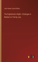 Englishman's Right. A Dialogue in Relation to Trial by Jury