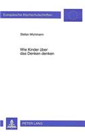 Wie Kinder ueber das Denken denken: Eine Kognitions- Und Entwicklungspsychologische Analyse Repraesentationaler Und Operationaler Anforderungen Praktischer Schluesse