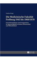 Die Medizinische Fakultaet Freiburg 1945 Bis 1969/1970