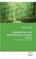 Interpreting and Appropriating Choral Music