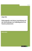 Führungsstile und deren Auswirkung auf die Entwicklung von Fußballspielern im Nachwuchsbereich
