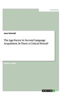 Age-Factor in Second Language Acquisition. Is There a Critical Period?