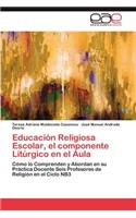 Educacion Religiosa Escolar, El Componente Liturgico En El Aula