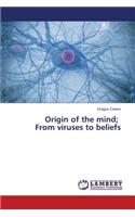 Origin of the mind; From viruses to beliefs