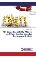 On Some Probability Models and Their Applications for Demographic Data
