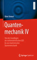 Quantenmechanik IV: Von Den Grundlagen Der Nichtrelativistischen Qed Bis Zur Relativistischen Quantenmechanik