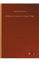 A Series of Lessons in Gnani Yoga