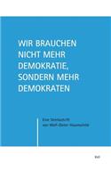 Wir brauchen nicht mehr Demokratie, sondern mehr Demokraten: Eine Streitschrift(English)