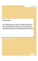 Die Bedeutung weicher Standortfaktoren bei Auslandsinvestitionen mit besonderer Berücksichtigung des Fallbeispiels Thailand: (German)