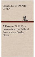 Fleece of Gold Five Lessons from the Fable of Jason and the Golden Fleece