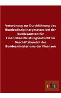 Verordnung Zur Durchfuhrung Des Bundesdisziplinargesetzes Bei Der Bundesanstalt Fur Finanzdienstleistungsaufsicht Im Geschaftsbereich Des Bundesminist: (German)