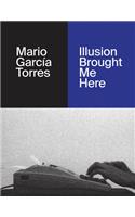 Mario García Torres: Illusion Brought Me Here