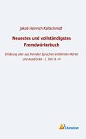 Neuestes und vollstandigstes Fremdworterbuch: Erklarung aller aus fremden Sprachen entlehnten Worter und Ausdrucke - 1. Teil: A - H