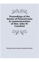Proceedings of the Senate of Pennsylvania in Commemoration of Hon. John W. Crawford: (English)