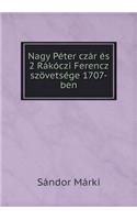 Nagy Péter Czár És 2 Rákóczi Ferencz Szövetsége 1707-Ben