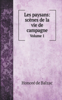 Les paysans: scènes de la vie de campagne: Volume 1