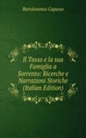 Il Tasso e la sua Famiglia a Sorrento: Ricerche e Narrazioni Storiche (Italian Edition)