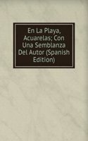 En La Playa, Acuarelas; Con Una Semblanza Del Autor (Spanish Edition)