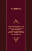 Hermannus Altahensis Und Andere Geschichtsquellen Deutschlands Im Dreizehnten Iahrhundert, Herausg. Von J.F. Boehmer (German Edition)