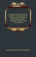 Bruchstucke Uber Den Kreuzzug Friedrich's I.: De Sacris Adversus Sarracenos Bellis Et Friderici I. Barbarossae Expeditione Fragmentum, Volume 9, issues 1-3 (Latin Edition)