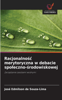Racjonalnosc merytoryczna w debacie spoleczno-srodowiskowej