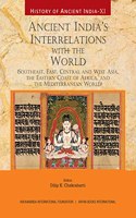 History of Ancient India: Vol. XI - Ancient Indiaâ€™s Interrelations with the World