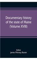 Documentary history of the state of Maine (Volume XVIII) Containing The Baxter Manuscripts