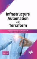 Infrastructure Automation with Terraform: Automate and Orchestrate Your Infrastructure with Terraform Across Aws and Microsoft Azure