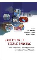 Radiation in Tissue Banking: Basic Science and Clinical Applications of Irradiated Tissue Allografts