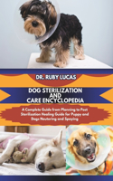 Dog Sterilization and Care Encyclopedia: A Complete Guide from Planning to Post Sterilization Healing Guide for Puppy and Dogs Neutering and Spaying(8 Pet Care and Management Encyclopedia)