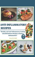 Anti-Inflammatory Recipes: Anti-inflammatory Cooking with 100 Delicious Recipes to Reduce Inflammation