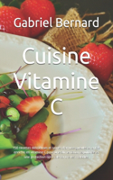 Cuisine Vitamine C: 150 recettes délicieuses et saines d'amuse-gueules et encas enrichis en vitamine C pour une alimentation équilibrée et une protection optimale contr