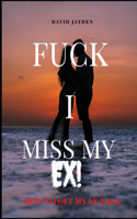 Fuck I Miss My Ex