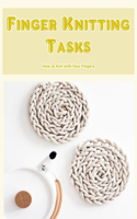 Finger Knitting Tasks: How to Knit with Your Fingers: Projects We Love