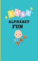 Baby Alphabet Fun: The Easiest Way to Improve Your Toddler Alphabets