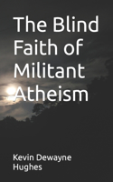 Blind Faith of Militant Atheism