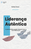 Liderança Autêntica: A psicanálise pode transformar sua liderança(Psicanálise Digital)