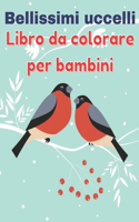 Bellissimi uccelli Libro da colorare per bambini: Per bambini dai 4 agli 8 anni - Libro da colorare di uccelli per bambini - Libro da colorare di grandi dimensioni con bellissimi uccelli Libro da co