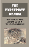 The Expatriate Manual: How To Move, Work And Live Safely In The US-Mexico Border: Manos Arriba!- Staying Safe